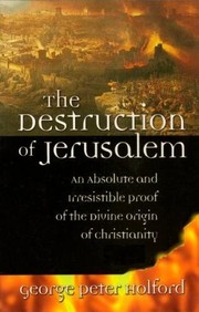 Cover of The Destruction of Jerusalem: An Absolute and Irresistible Proof of the Divine Origin of Christianity