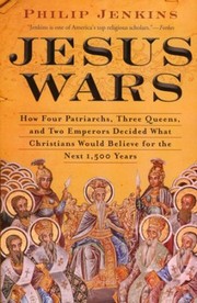 Cover of Jesus Wars: How Four Patriarchs, Three Queens, and Two Emperors Decided What Christians Would Believe for the Next 1,500 Years