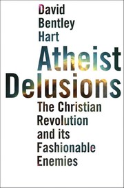 Cover of Atheist Delusions: The Christian Revolution and Its Fashionable Enemies