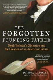 Cover of The Forgotten Founding Father: Noah Webster's Obsession and the Creation of an American Culture