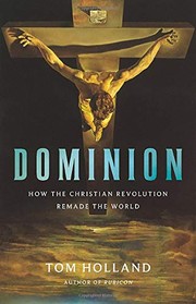 Cover of Dominion: How the Christian Revolution Remade the World