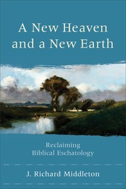 Cover of A New Heaven and a New Earth: Reclaiming Biblical Eschatology