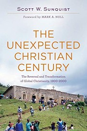 Cover of The Unexpected Christian Century: The Reversal and Tranfsormation of Global Christianity, 1900-2000
