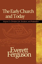 Cover of The Early Church and Today: Volume 2, Christian Life, Scripture, and Restoration