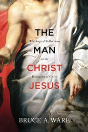 Cover of The Man Christ Jesus: Theological Reflections on the Humanity of Christ