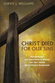 Cover of Christ Died for Our Sins: Representation and Substitution in Romans and Their Jewish Martyrological Background