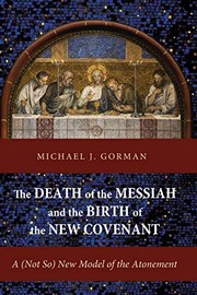 Cover of The Death of the Messiah and the Birth of the New Covenant: A (Not So) New Model of the Atonement