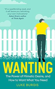 Cover of Wanting: The Power of Mimetic Desire in Everyday Life